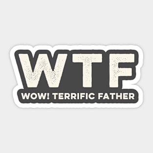 WTF - Wow Terrific Dad Funny Cute Father's Day Sticker